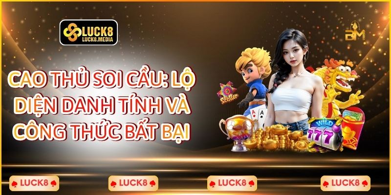 Cao Thủ Soi Cầu: Lộ Diện Danh Tính Và Công Thức Bất Bại
